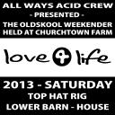 [Various] Love4life 2013: Saturday (Churchtown Farm, House Barn, Top Hat rig)