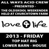 [Various] Love4life 2013: Friday (Churchtown Farm, House Barn, Top Hat rig)